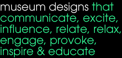 museum designs that communicate, excite, influence, relate, relax engage, provoke, inspire & educate museum designs that communicate, excite, influence, relate, relax engage, provoke, inspire & educate