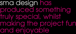 sma design has produced something truly special, whilst making the project fun and enjoyable. sma design has produced something truly special, whilst making the project fun and enjoyable.
