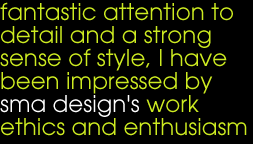 fantastic attention to detail and a strong sense of style, I have been impressed by sma design work ethics and enthusiasm